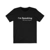 I'm Speaking Tee