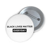 Black Lives Matter Everyday Pin Buttons