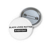 Black Lives Matter Everyday Pin Buttons